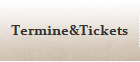 Termine&Tickets